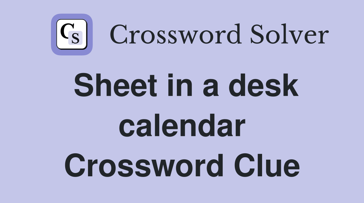 Sheet in a desk calendar Crossword Clue