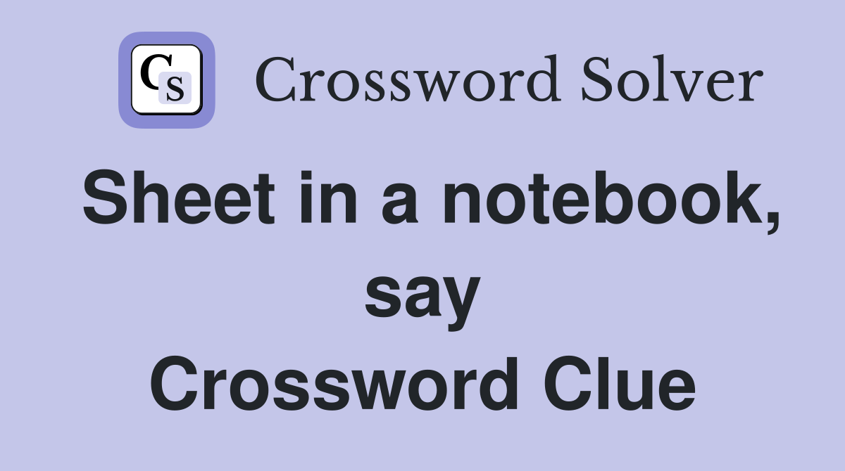 Sheet in a notebook, say Crossword Clue