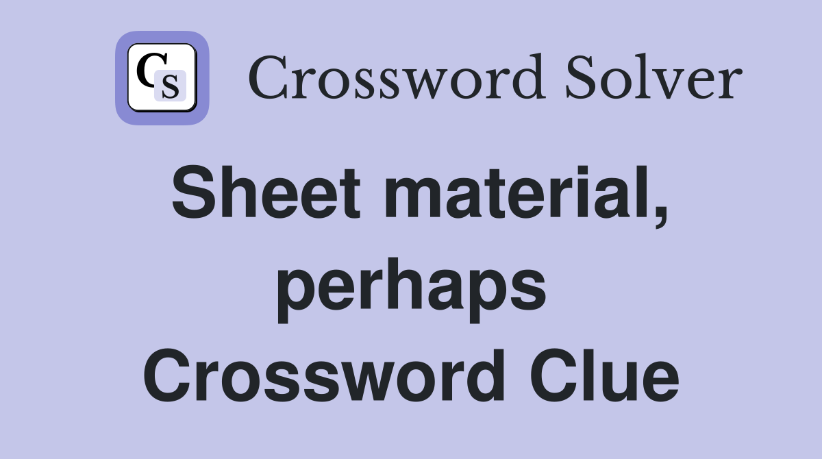 Sheet material, perhaps Crossword Clue