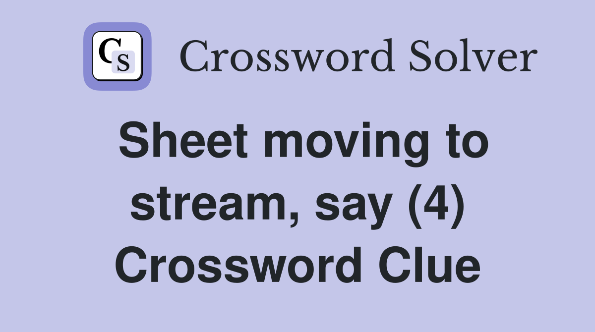 Sheet moving to stream, say (4) Crossword Clue