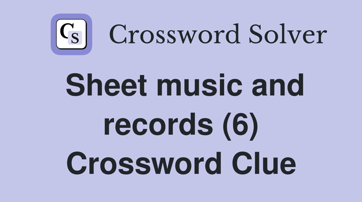 Sheet music and records (6) Crossword Clue
