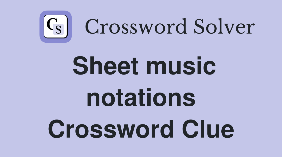 Sheet music notations Crossword Clue