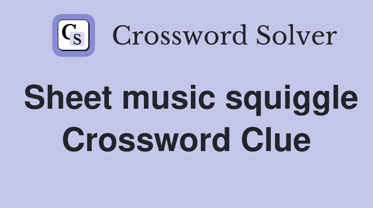 Sheet music squiggle Crossword Clue