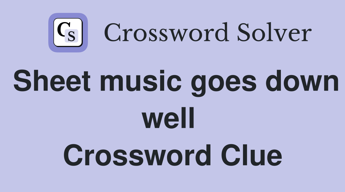 Sheet music goes down well  Crossword Clue