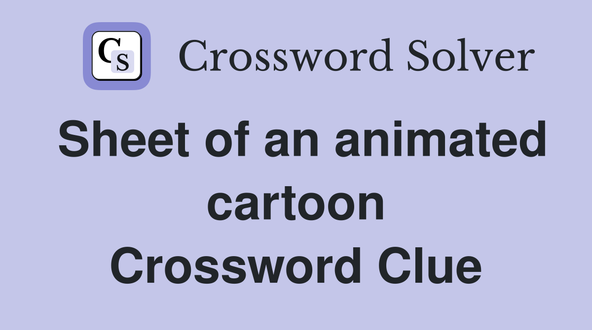 Sheet of an animated cartoon Crossword Clue