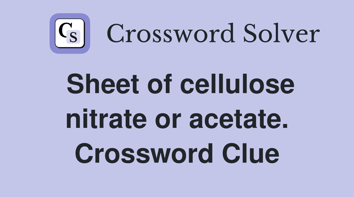 Sheet of cellulose nitrate or acetate. Crossword Clue