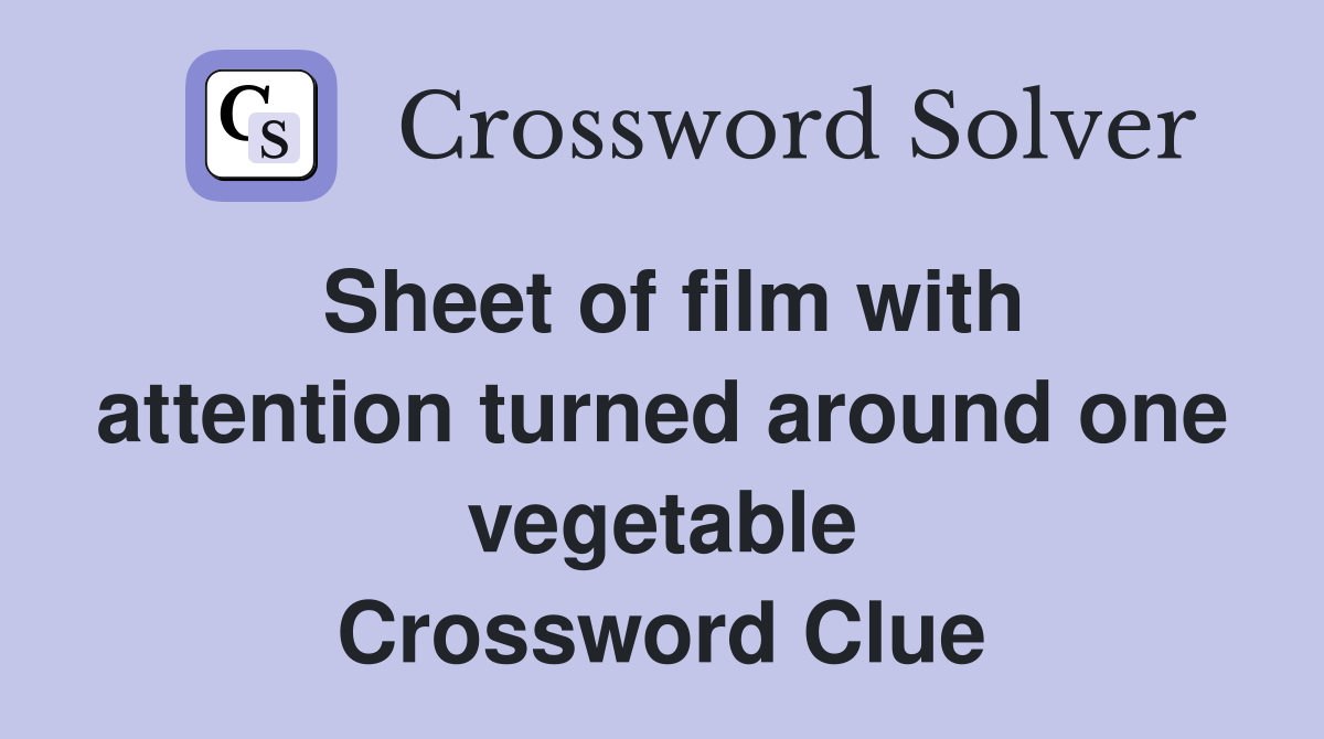 Sheet of film with attention turned around one vegetable Crossword Clue