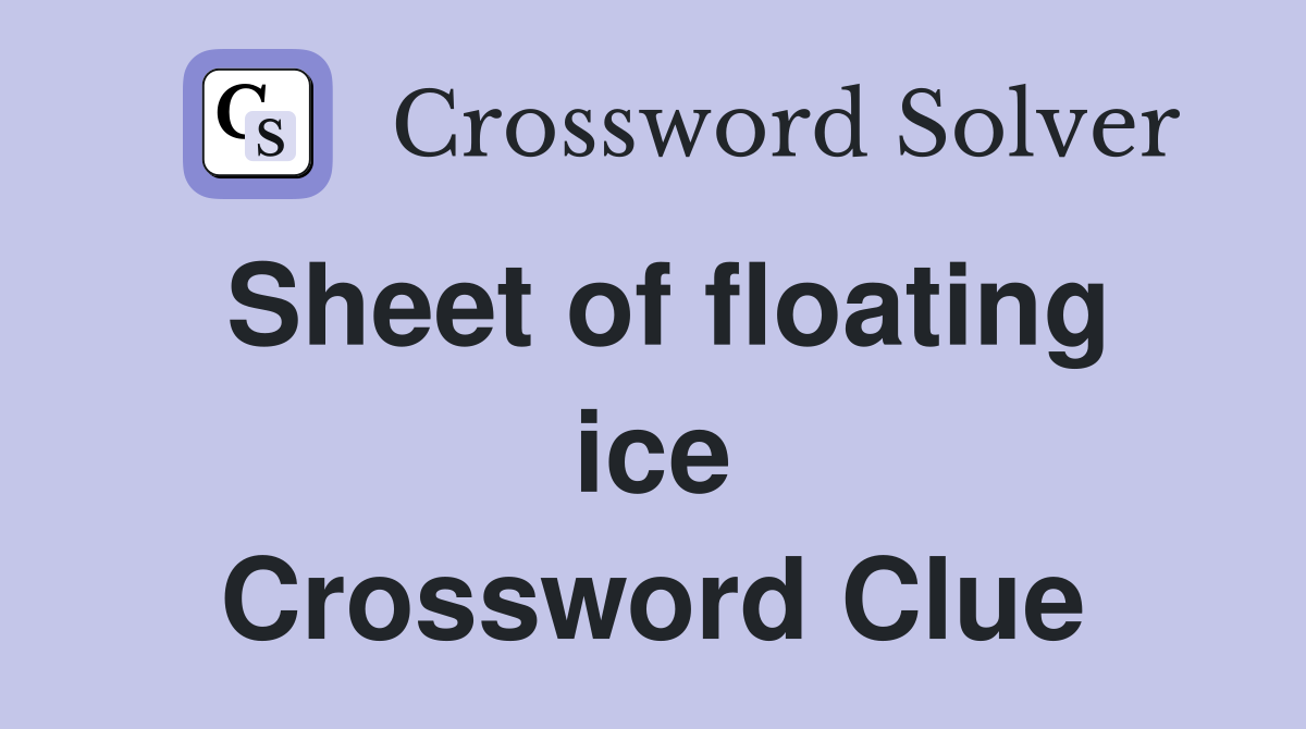 Sheet of floating ice Crossword Clue
