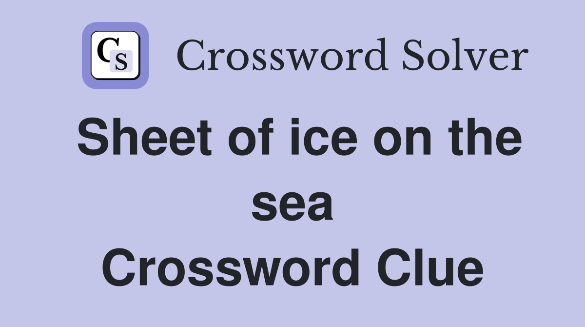 Sheet of ice on the sea Crossword Clue