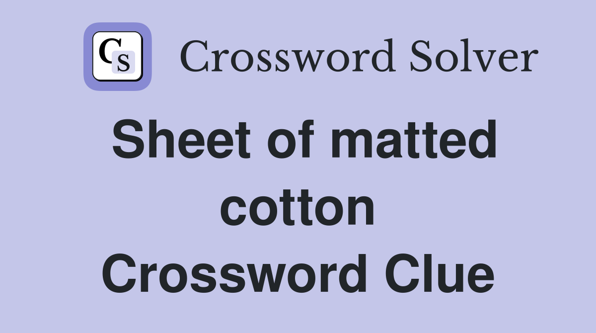 Sheet of matted cotton Crossword Clue