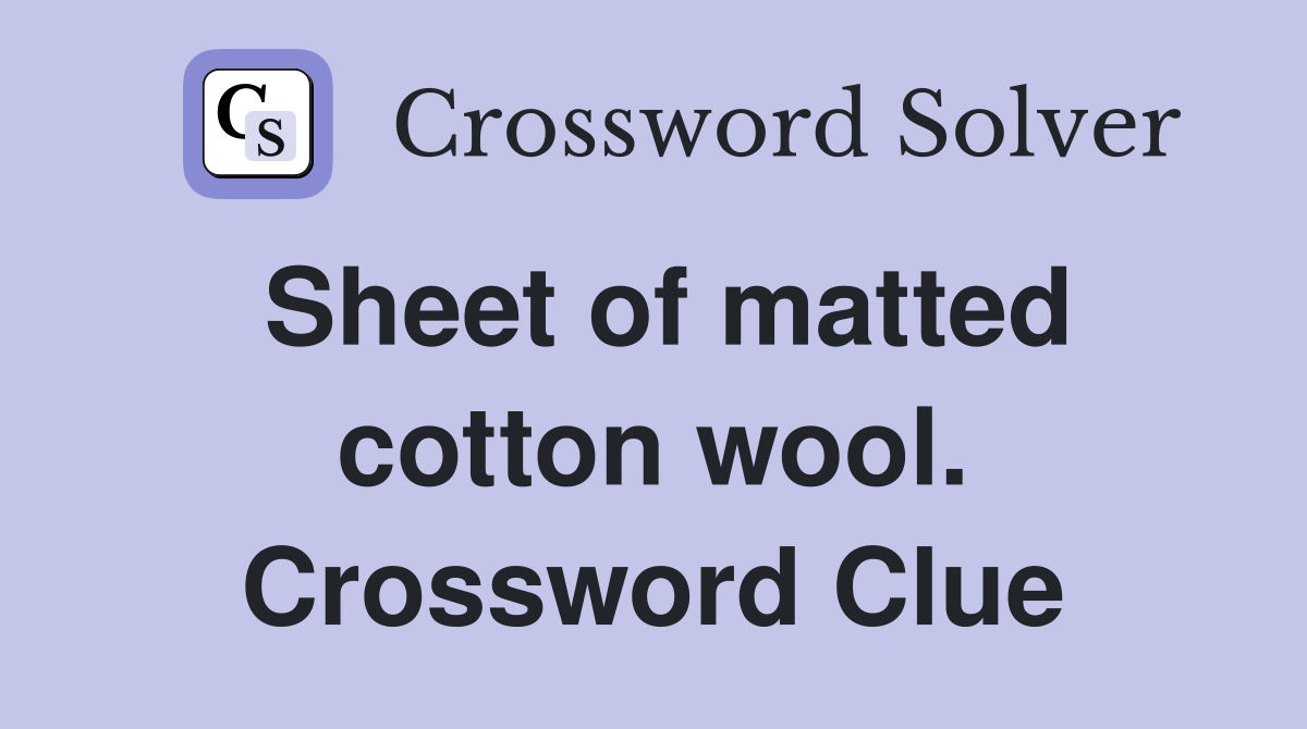 Sheet of matted cotton wool. Crossword Clue