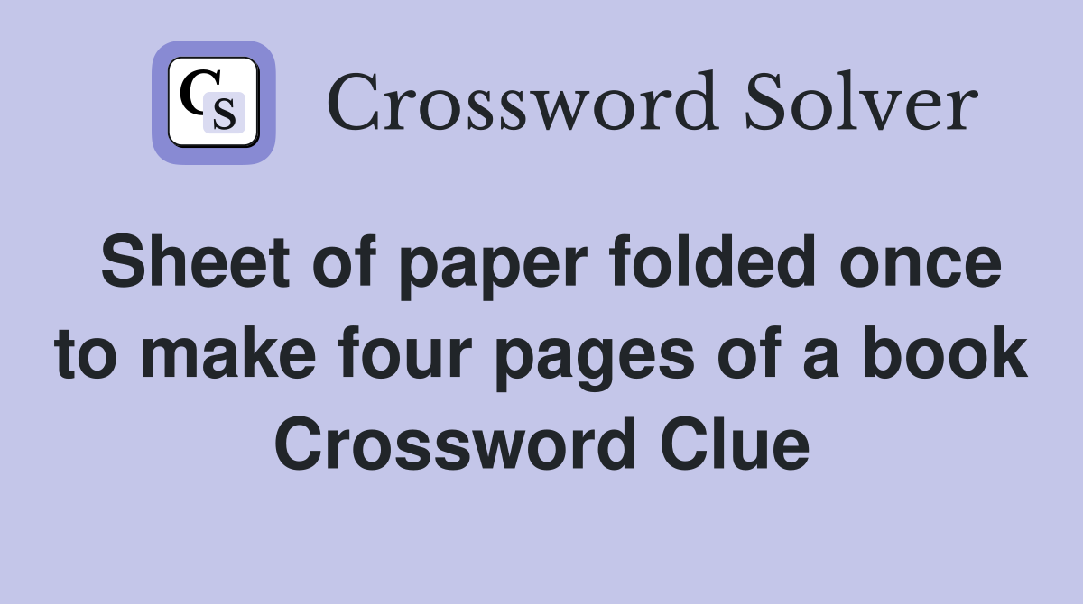 Sheet of paper folded once to make four pages of a book Crossword Clue