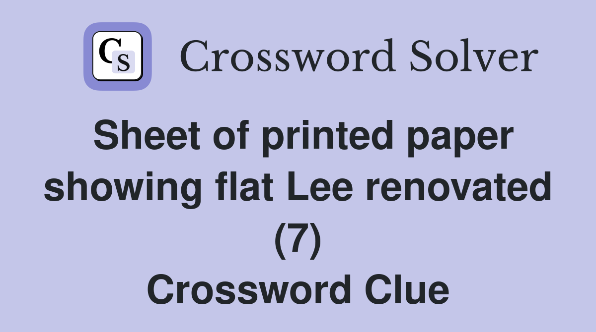Sheet of printed paper showing flat Lee renovated (7) Crossword Clue