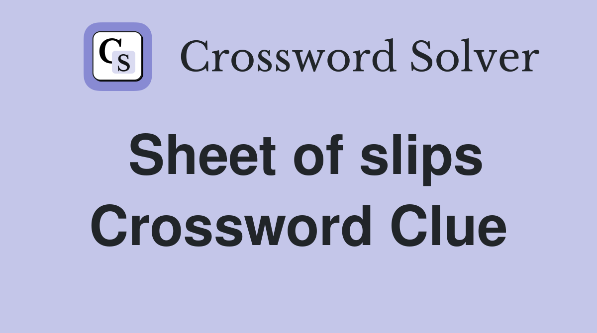Sheet of slips Crossword Clue