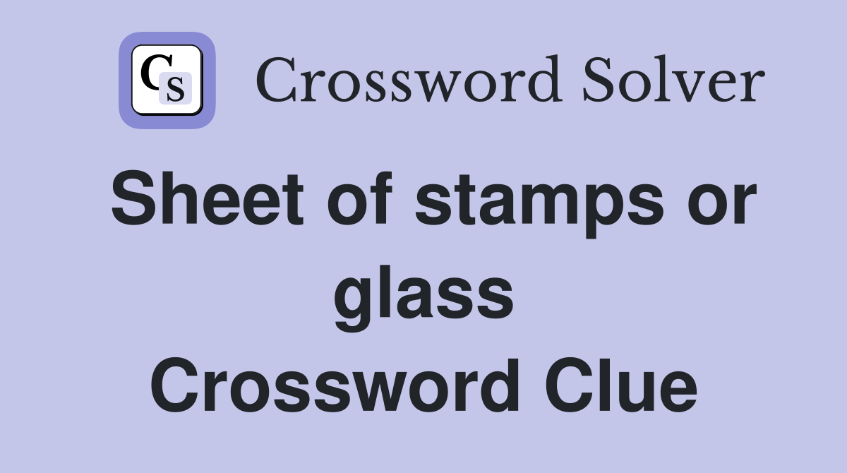 Sheet of stamps or glass Crossword Clue
