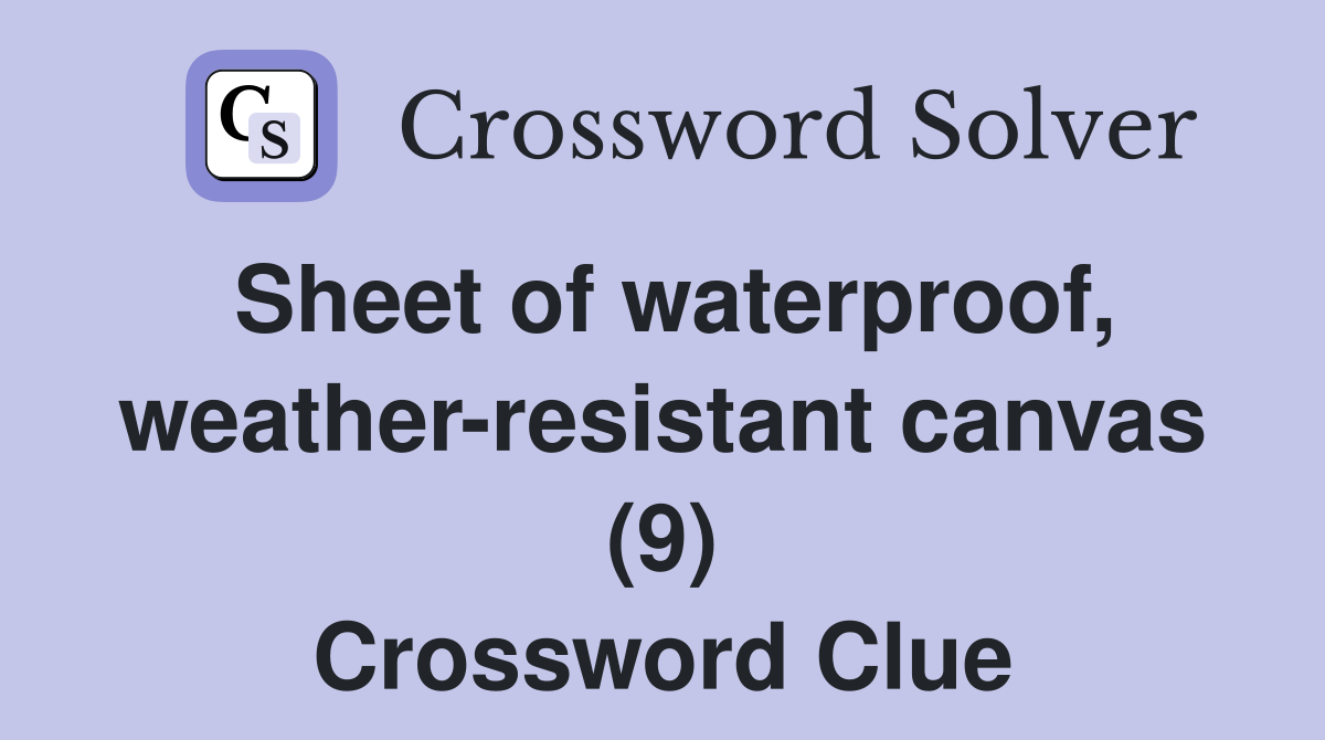 Sheet of waterproof, weather-resistant canvas (9) Crossword Clue