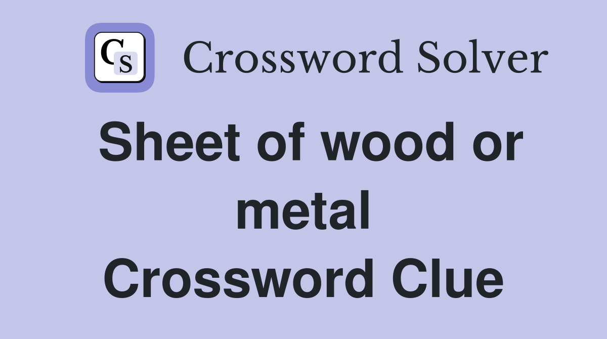 Sheet of wood or metal Crossword Clue