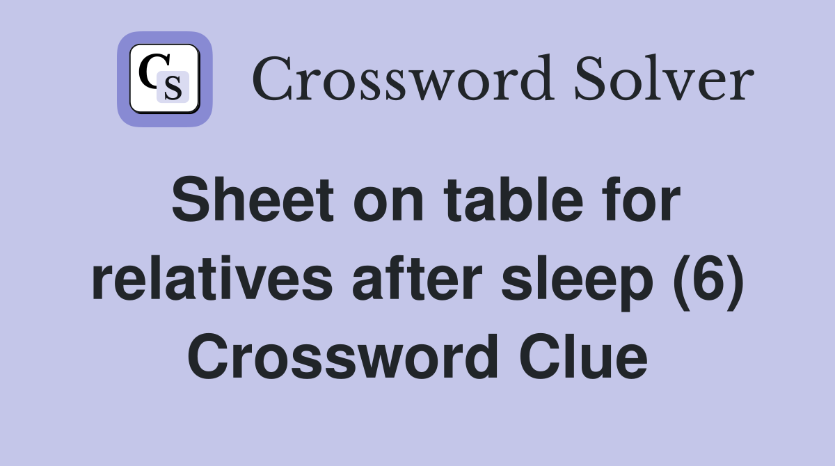 Sheet on table for relatives after sleep (6) Crossword Clue