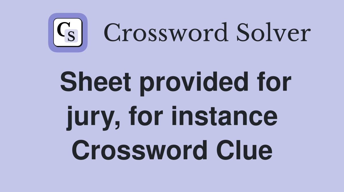 Sheet provided for jury, for instance Crossword Clue