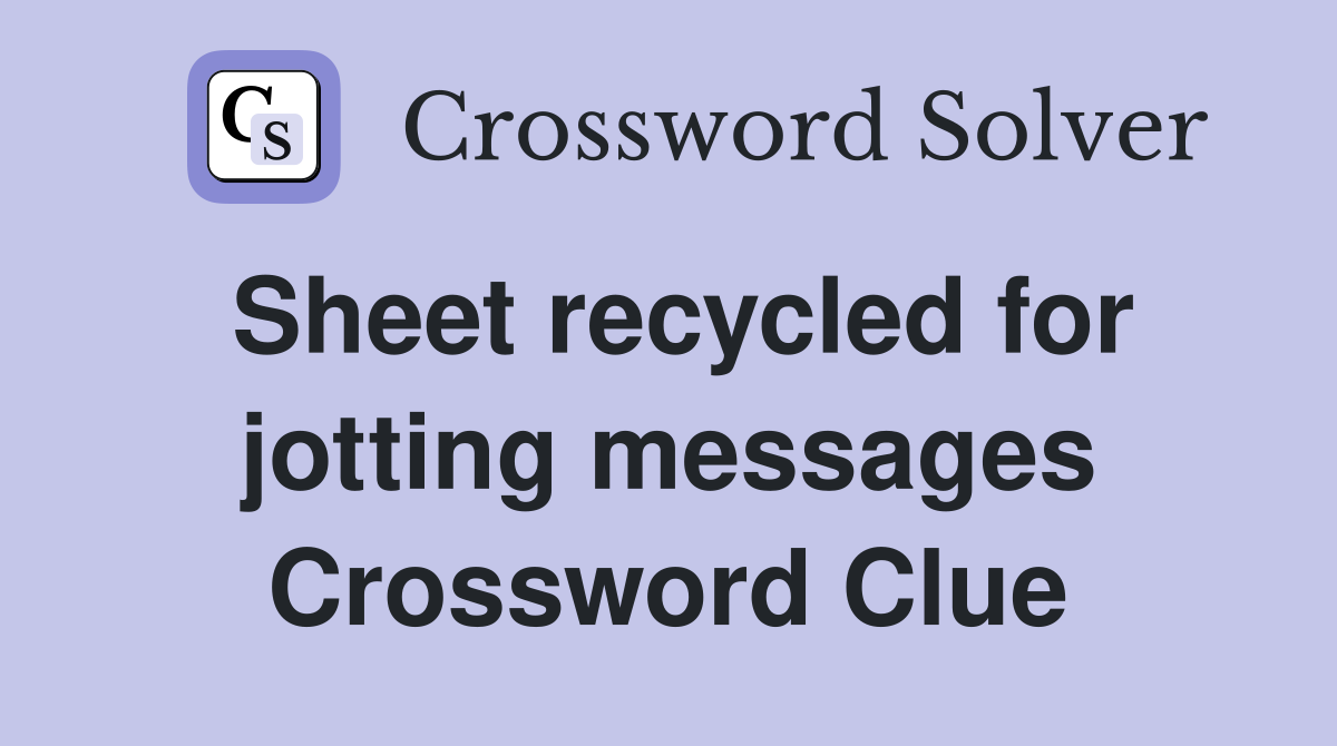 Sheet recycled for jotting messages Crossword Clue