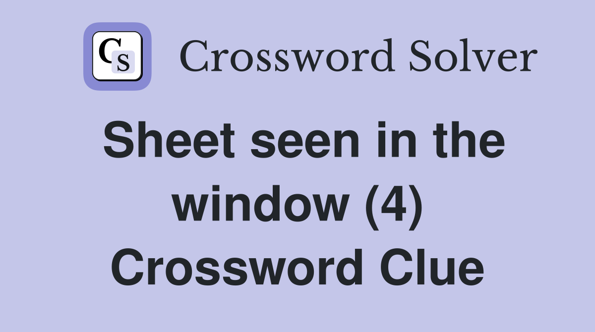 Sheet seen in the window (4) Crossword Clue