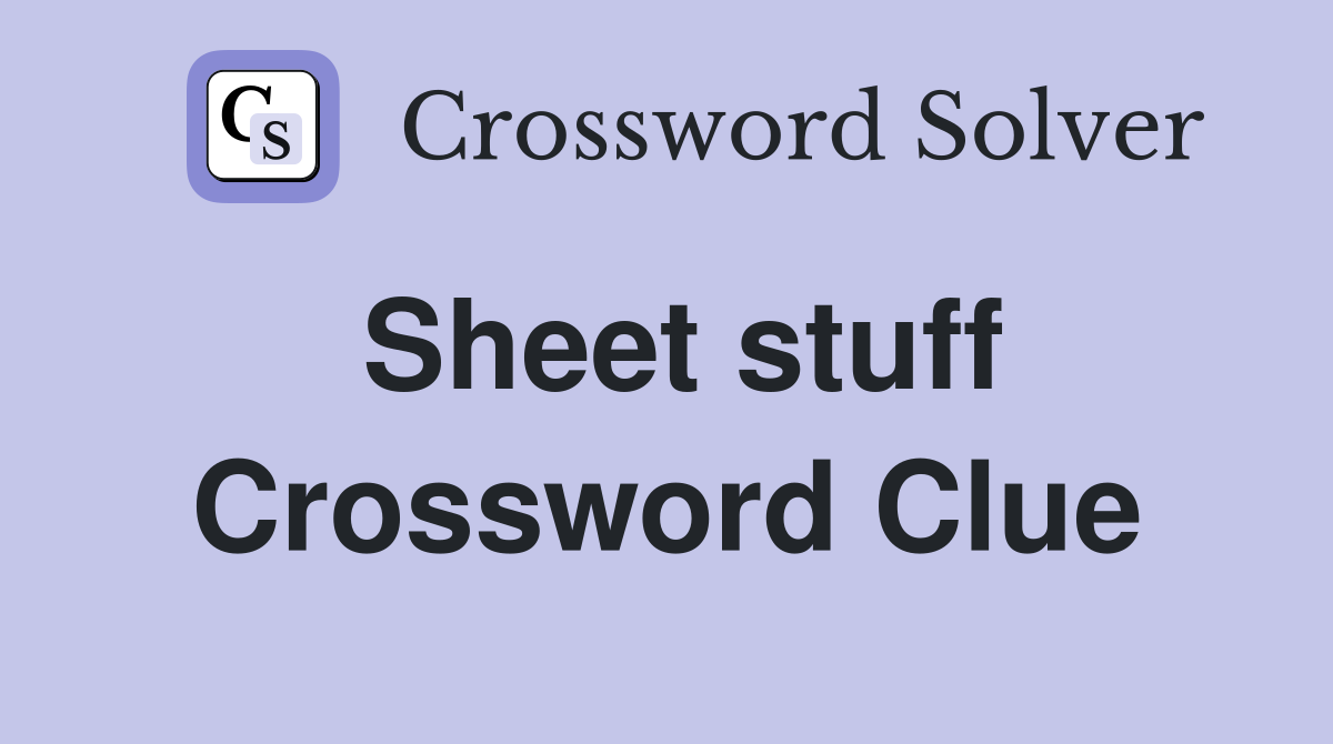 Sheet stuff Crossword Clue