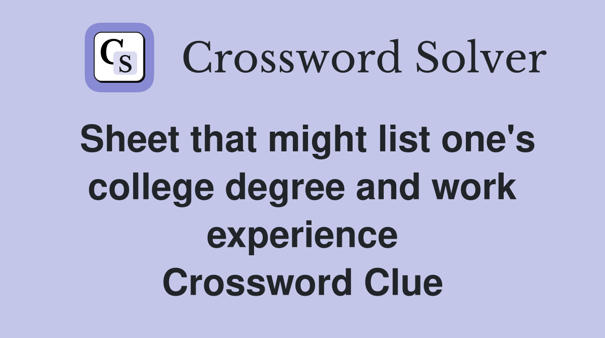 Sheet that might list one's college degree and work experience Crossword Clue