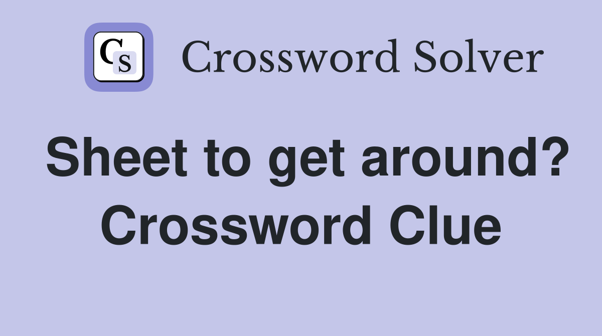 Sheet to get around? Crossword Clue