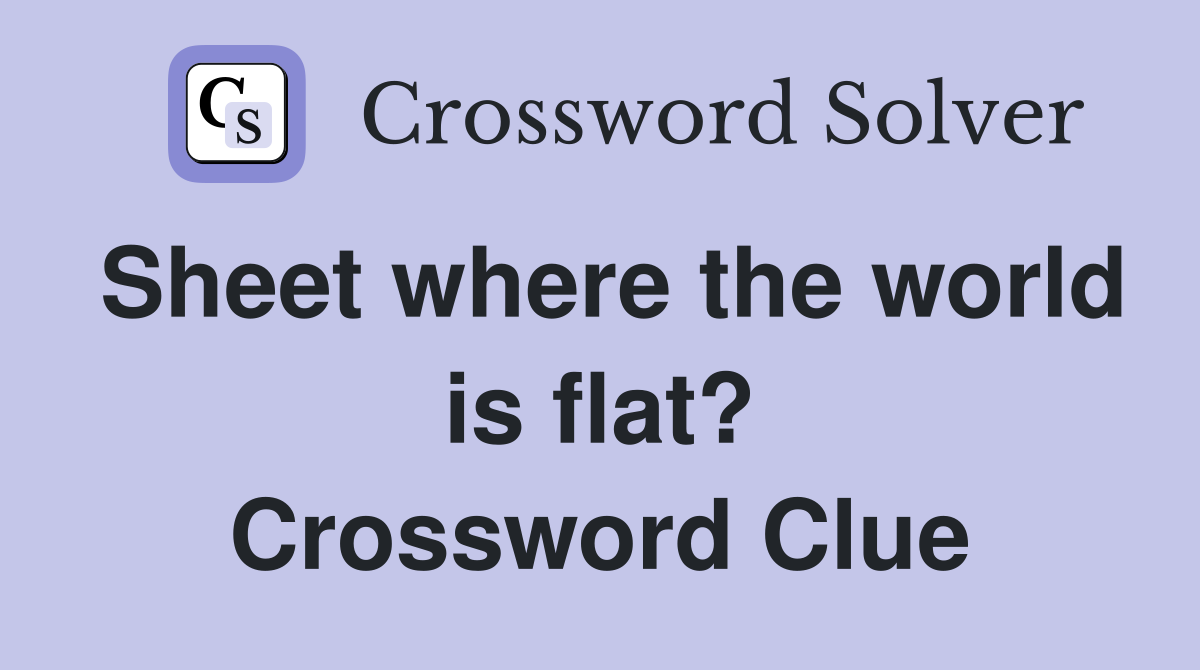 Sheet where the world is flat? Crossword Clue