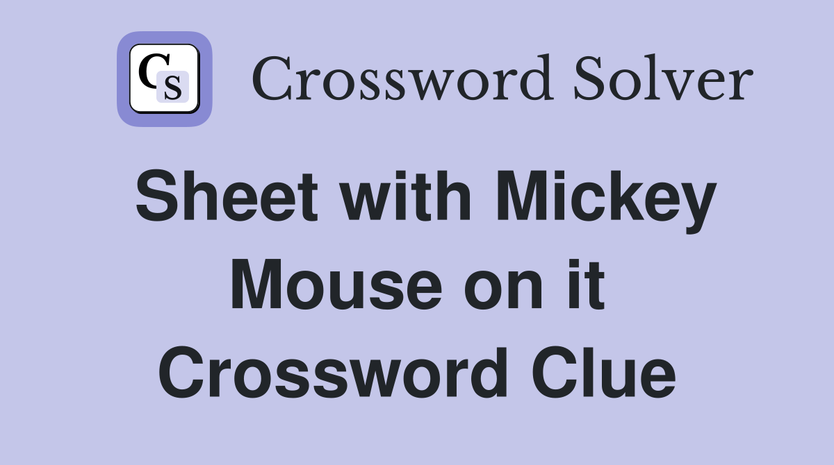 Sheet with Mickey Mouse on it Crossword Clue