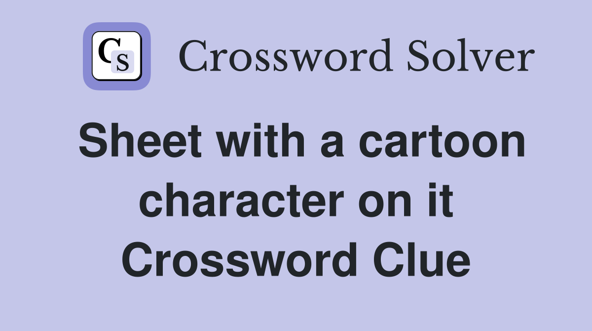 Sheet with a cartoon character on it Crossword Clue