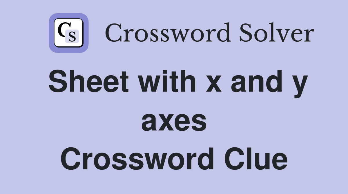 Sheet with x and y axes Crossword Clue