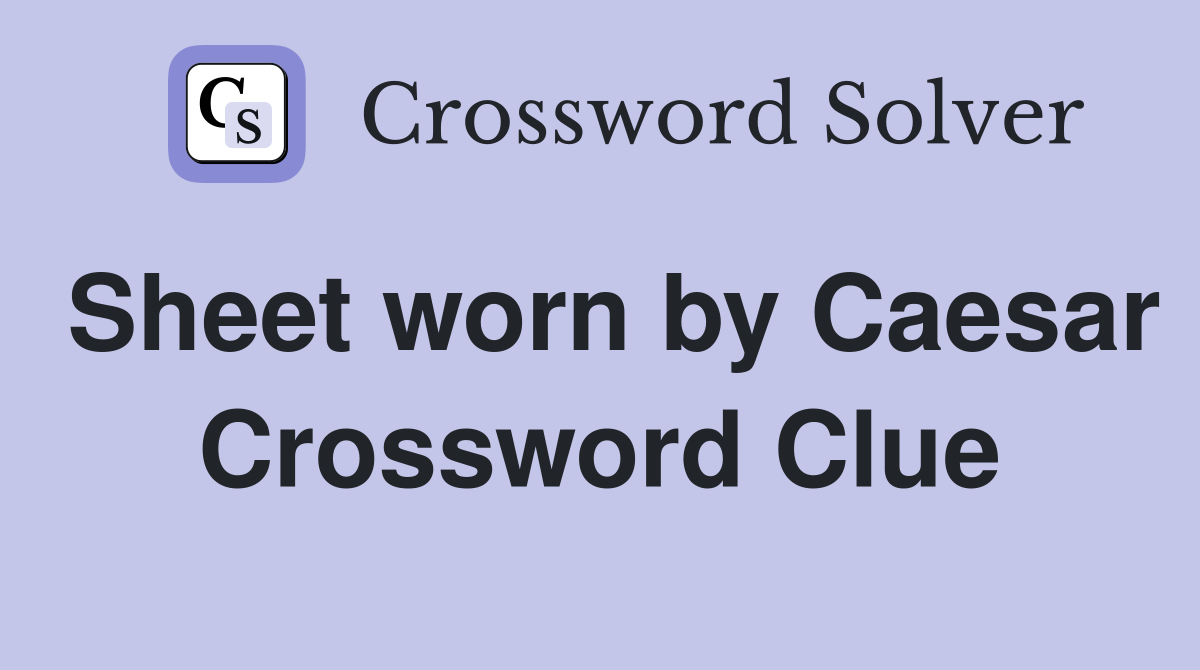Sheet worn by Caesar Crossword Clue
