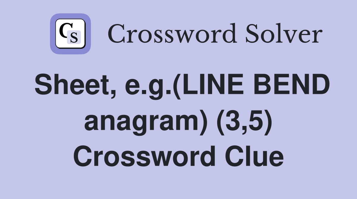 Sheet, e.g.(LINE BEND anagram) (3,5) Crossword Clue