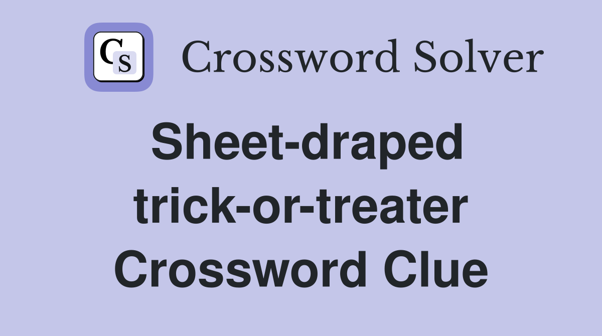 Sheet-draped trick-or-treater Crossword Clue