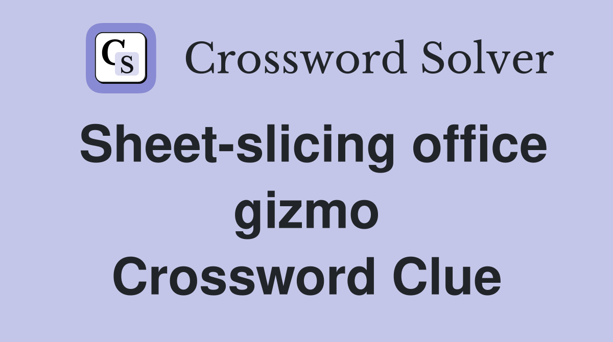 Sheet-slicing office gizmo Crossword Clue