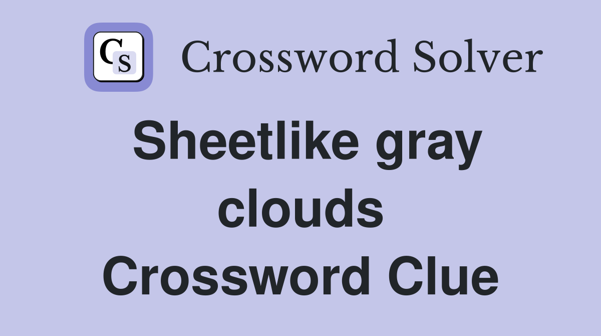 Sheetlike gray clouds Crossword Clue