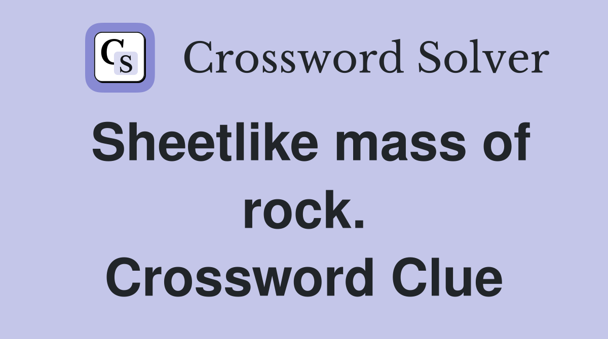 Sheetlike mass of rock. Crossword Clue