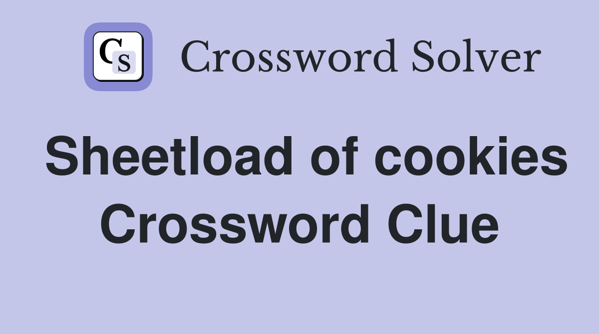Sheetload of cookies Crossword Clue