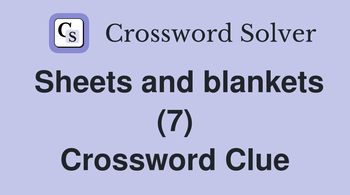 Sheets and blankets (7) Crossword Clue
