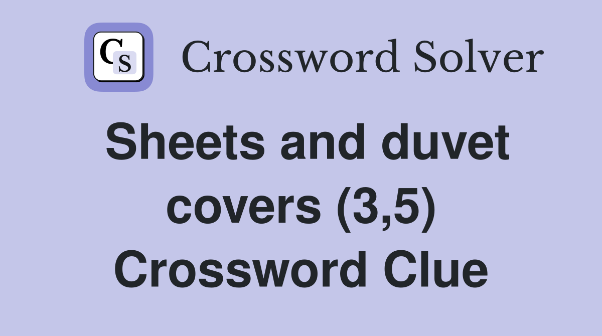 Sheets and duvet covers (3,5) Crossword Clue