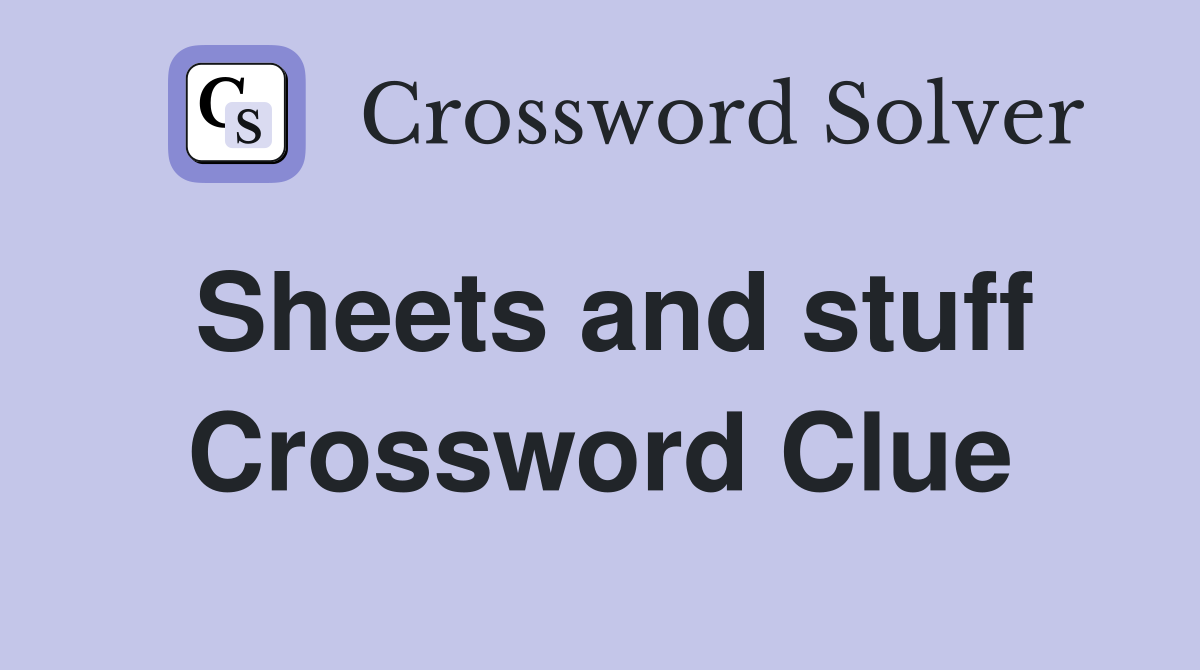 Sheets and stuff Crossword Clue