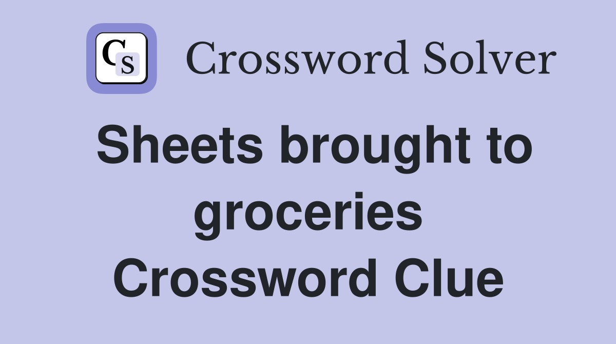 Sheets brought to groceries Crossword Clue