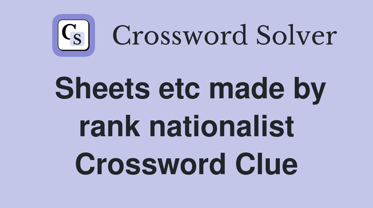 Sheets etc made by rank nationalist Crossword Clue