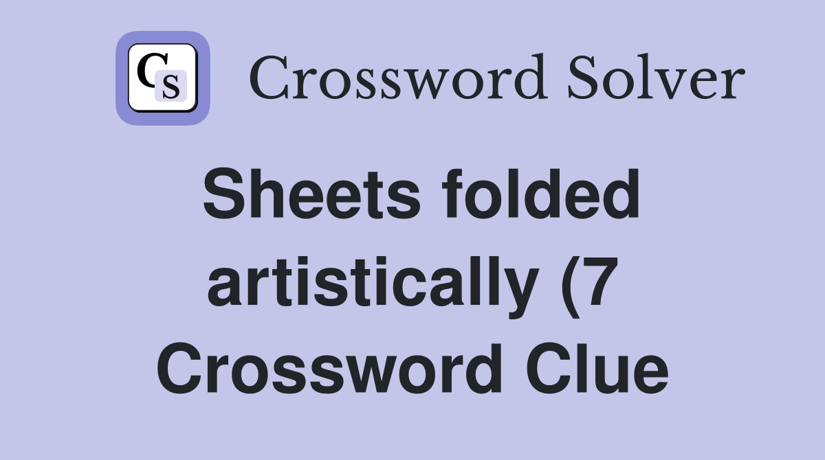 Sheets folded artistically (7) Crossword Clue Answers Crossword Solver Sheets folded artistically (7) Crossword Clue Answers Crossword Solver