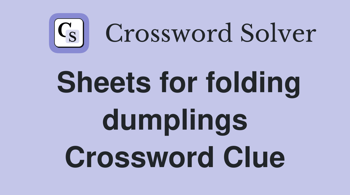 Sheets for folding dumplings Crossword Clue