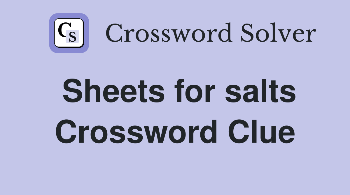Sheets for salts Crossword Clue