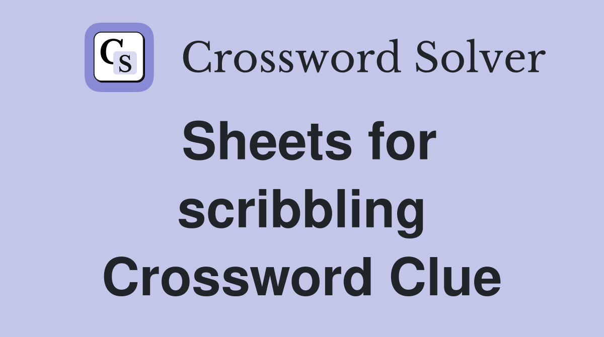 Sheets for scribbling Crossword Clue