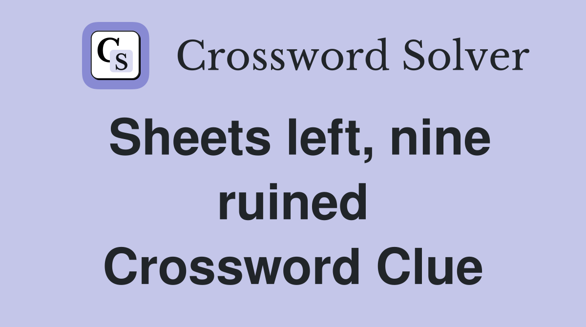 Sheets left, nine ruined Crossword Clue