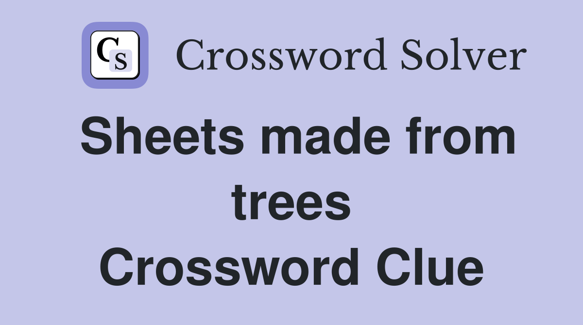Sheets made from trees Crossword Clue
